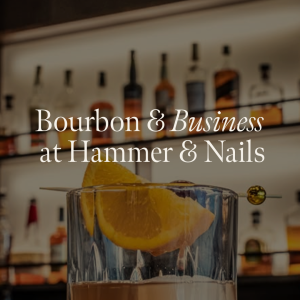 Bourbon & Business at Hammer & Nails